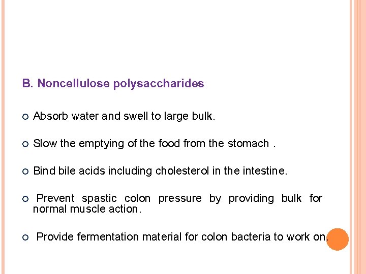 B. Noncellulose polysaccharides Absorb water and swell to large bulk. Slow the emptying of