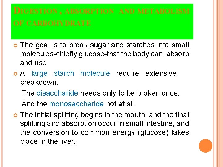 DIGESTION , ABSORPTION AND METABOLISM OF CARBOHYDRATE The goal is to break sugar and