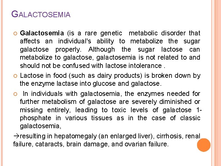 GALACTOSEMIA Galactosemia (is a rare genetic metabolic disorder that affects an individual's ability to