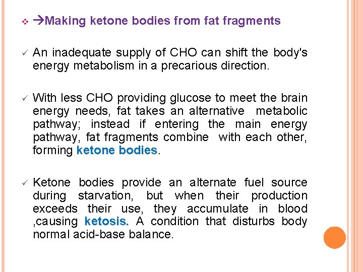 v Making ketone bodies from fat fragments ü An inadequate supply of CHO can