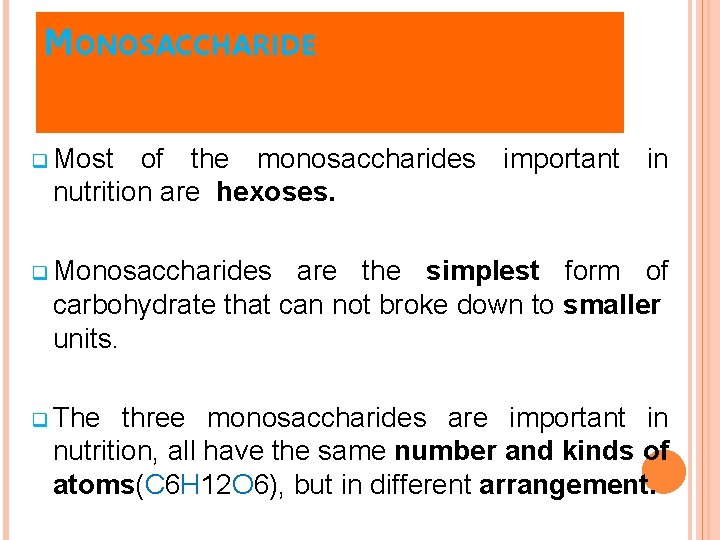 MONOSACCHARIDE q Most of the monosaccharides important in nutrition are hexoses. q Monosaccharides are