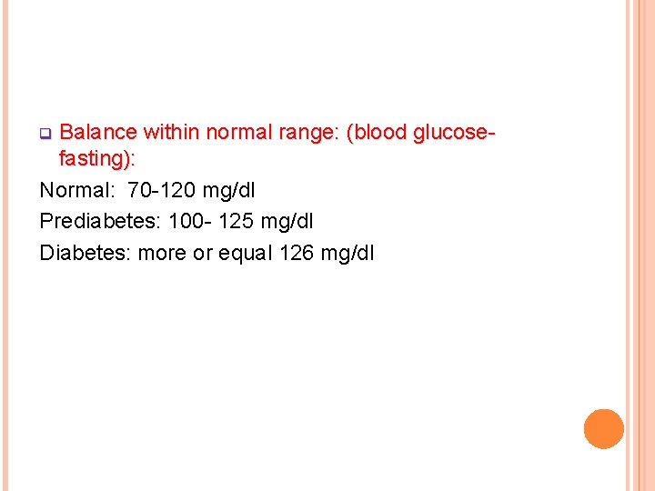 Balance within normal range: (blood glucosefasting): Normal: 70 -120 mg/dl Prediabetes: 100 - 125