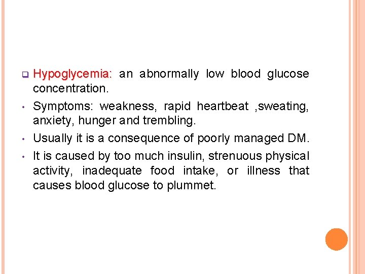 q • • • Hypoglycemia: an abnormally low blood glucose concentration. Symptoms: weakness, rapid