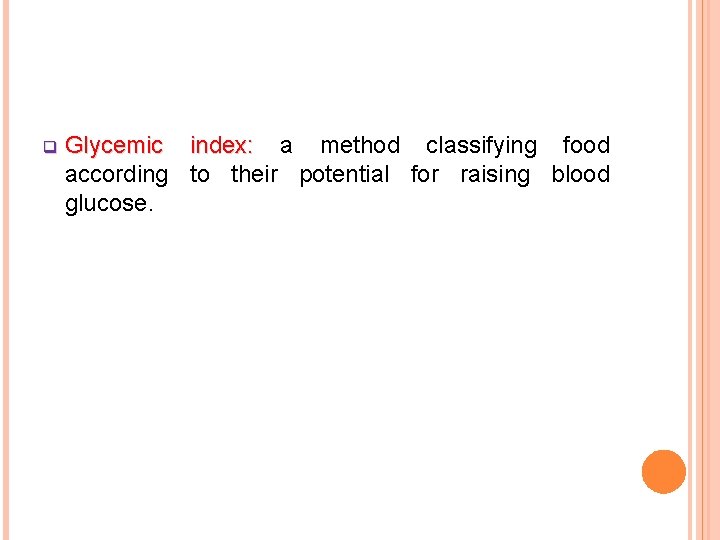 q Glycemic index: a method classifying food according to their potential for raising blood