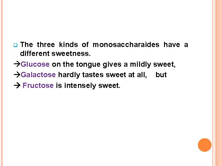 The three kinds of monosaccharaides have a different sweetness. Glucose on the tongue gives