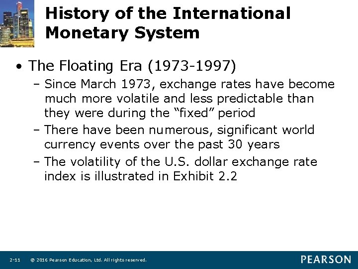 History of the International Monetary System • The Floating Era (1973 -1997) – Since