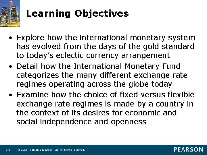 Learning Objectives • Explore how the international monetary system has evolved from the days