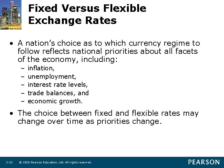 Fixed Versus Flexible Exchange Rates • A nation’s choice as to which currency regime