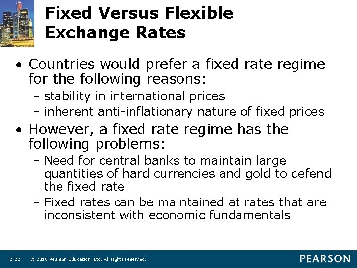 Fixed Versus Flexible Exchange Rates • Countries would prefer a fixed rate regime for