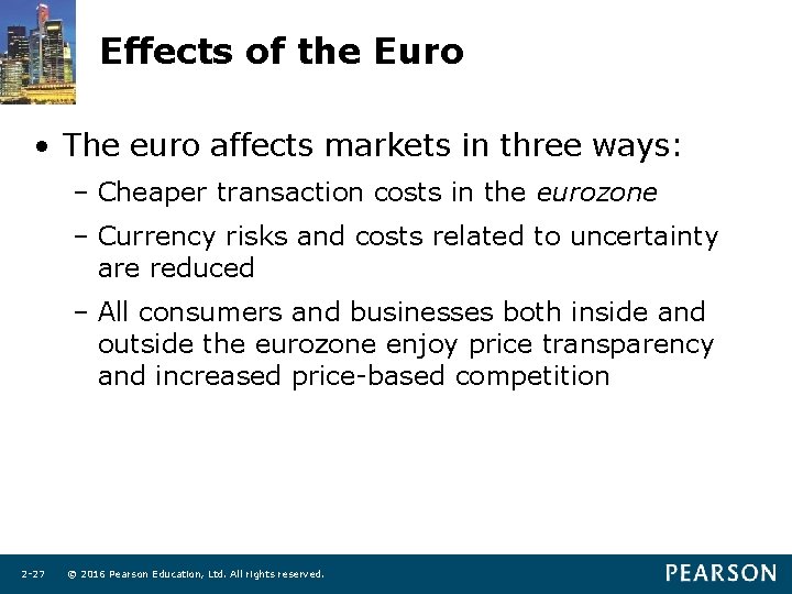 Effects of the Euro • The euro affects markets in three ways: – Cheaper