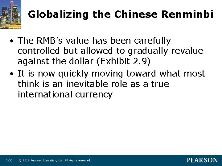 Globalizing the Chinese Renminbi • The RMB’s value has been carefully controlled but allowed