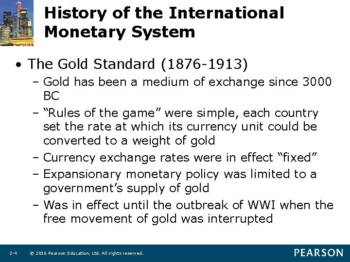 History of the International Monetary System • The Gold Standard (1876 -1913) – Gold