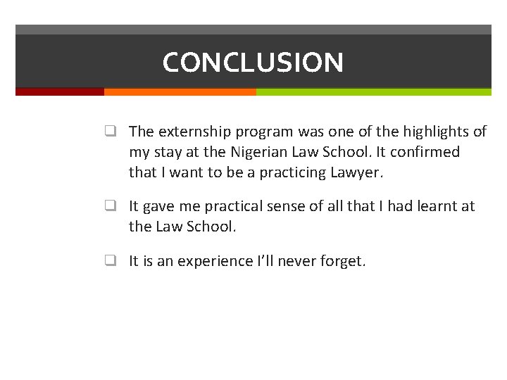 CONCLUSION q The externship program was one of the highlights of my stay at