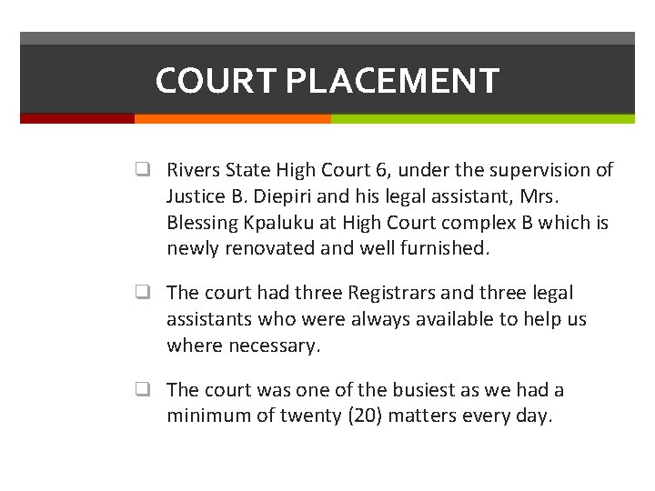 COURT PLACEMENT q Rivers State High Court 6, under the supervision of Justice B.