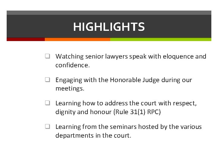 HIGHLIGHTS q Watching senior lawyers speak with eloquence and confidence. q Engaging with the