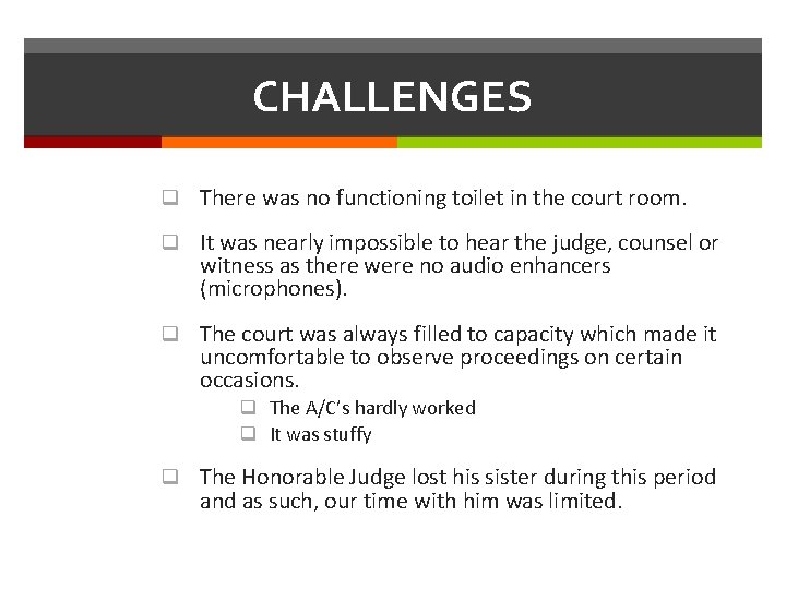 CHALLENGES q There was no functioning toilet in the court room. q It was