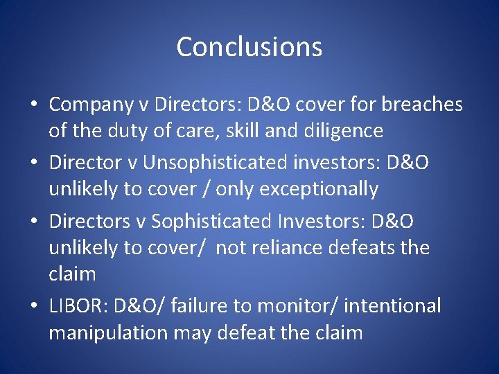 Conclusions • Company v Directors: D&O cover for breaches of the duty of care,