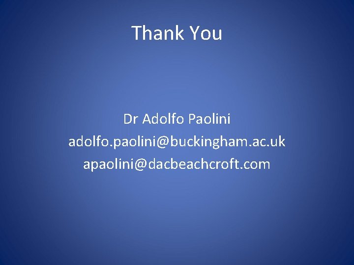 Thank You Dr Adolfo Paolini adolfo. paolini@buckingham. ac. uk apaolini@dacbeachcroft. com 