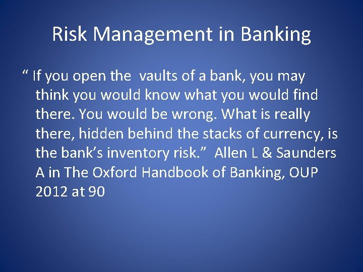 Risk Management in Banking “ If you open the vaults of a bank, you