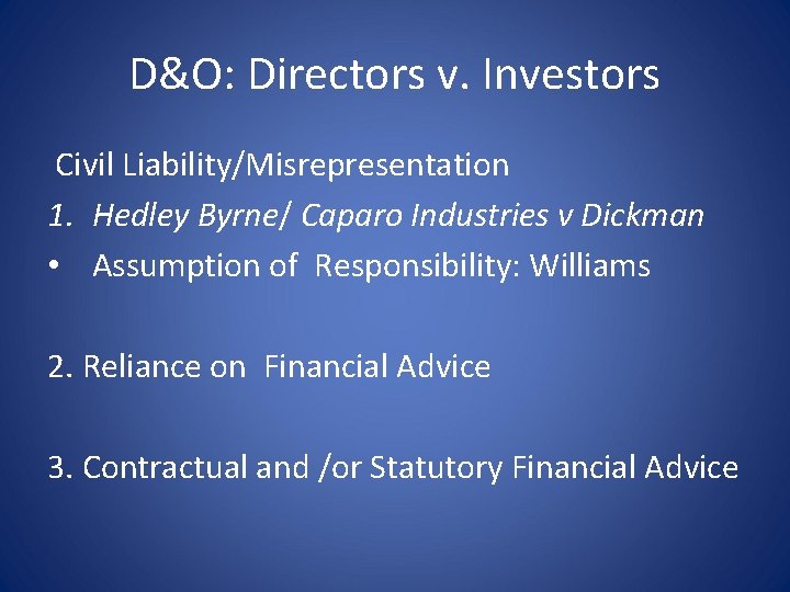 D&O: Directors v. Investors Civil Liability/Misrepresentation 1. Hedley Byrne/ Caparo Industries v Dickman •