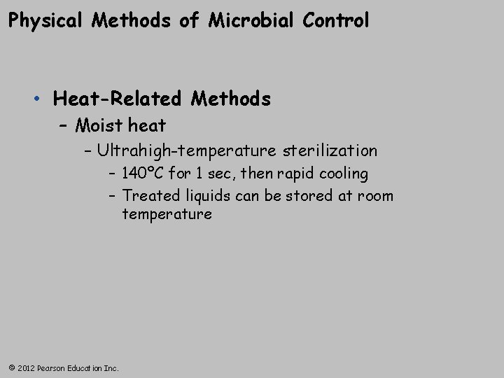 Physical Methods of Microbial Control • Heat-Related Methods – Moist heat – Ultrahigh-temperature sterilization