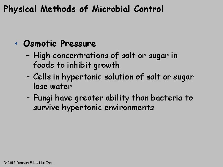 Physical Methods of Microbial Control • Osmotic Pressure – High concentrations of salt or