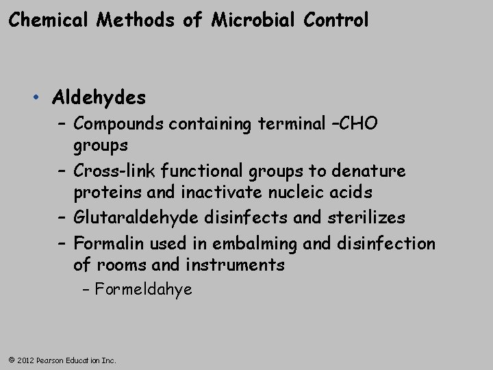 Chemical Methods of Microbial Control • Aldehydes – Compounds containing terminal –CHO groups –