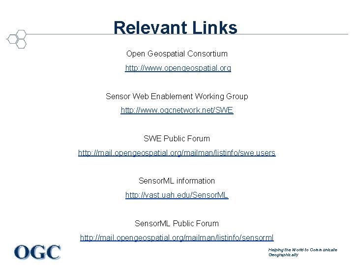 Relevant Links Open Geospatial Consortium http: //www. opengeospatial. org Sensor Web Enablement Working Group