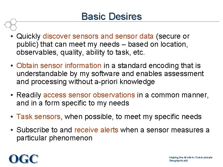Basic Desires • Quickly discover sensors and sensor data (secure or public) that can