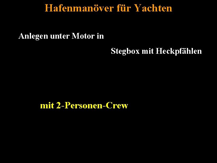 Hafenmanöver für Yachten Anlegen unter Motor in Stegbox mit Heckpfählen mit 2 -Personen-Crew Bertram