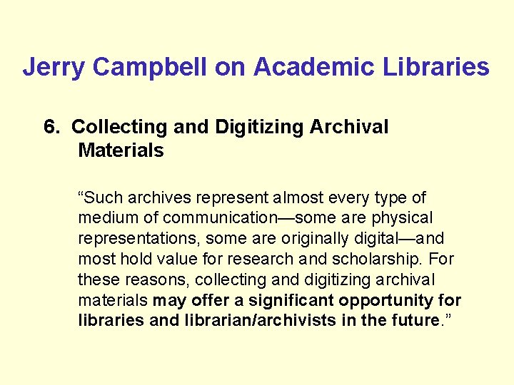 Jerry Campbell on Academic Libraries 6. Collecting and Digitizing Archival Materials “Such archives represent