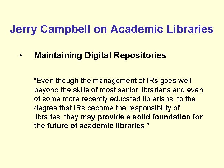 Jerry Campbell on Academic Libraries • Maintaining Digital Repositories “Even though the management of