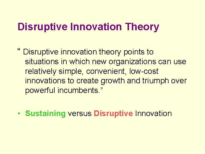 Disruptive Innovation Theory “ Disruptive innovation theory points to situations in which new organizations