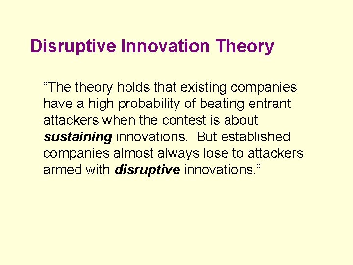 Disruptive Innovation Theory “The theory holds that existing companies have a high probability of