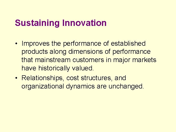Sustaining Innovation • Improves the performance of established products along dimensions of performance that