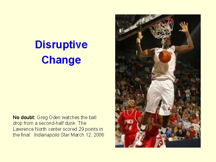 Disruptive Change No doubt: Greg Oden watches the ball drop from a second-half dunk.