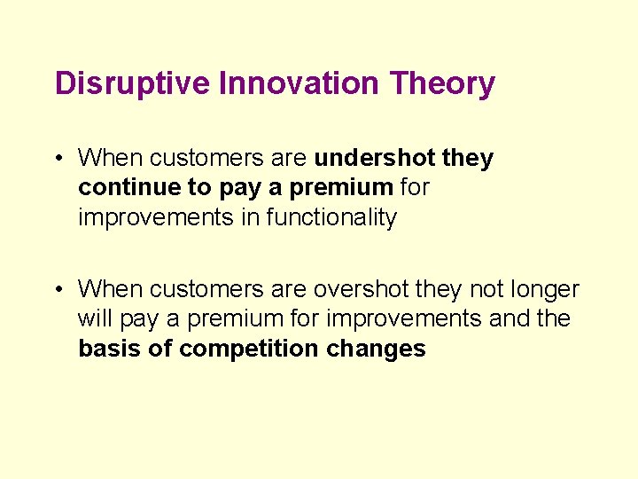 Disruptive Innovation Theory • When customers are undershot they continue to pay a premium