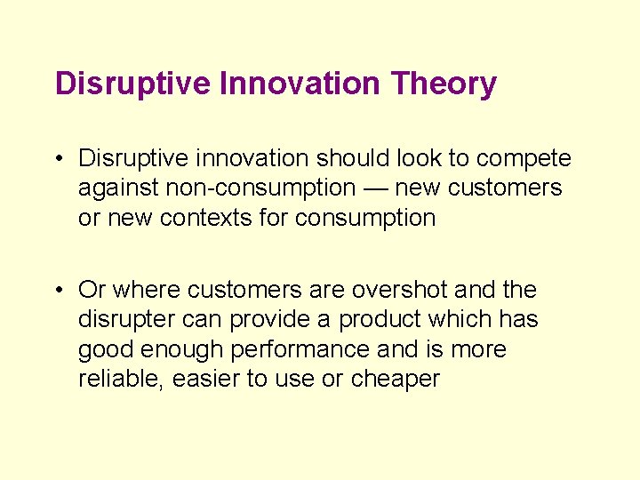 Disruptive Innovation Theory • Disruptive innovation should look to compete against non-consumption — new