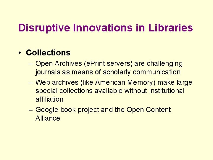 Disruptive Innovations in Libraries • Collections – Open Archives (e. Print servers) are challenging