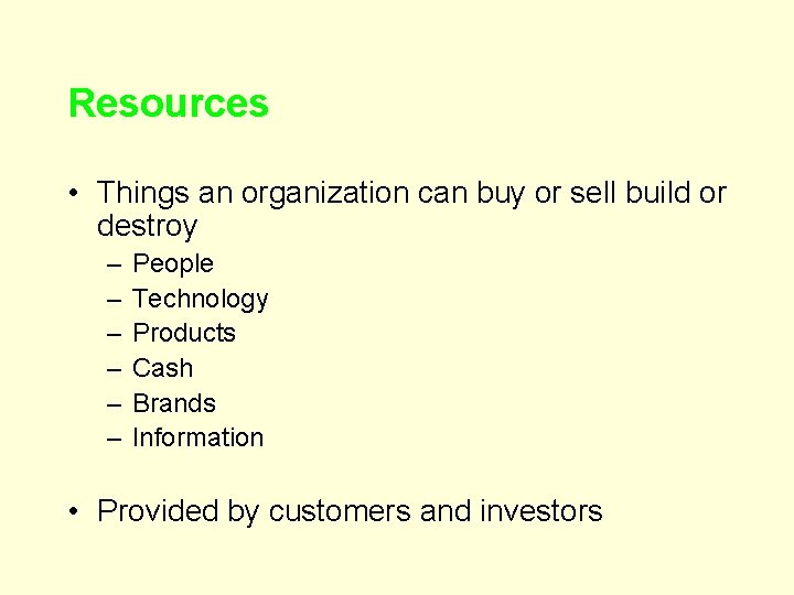 Resources • Things an organization can buy or sell build or destroy – –