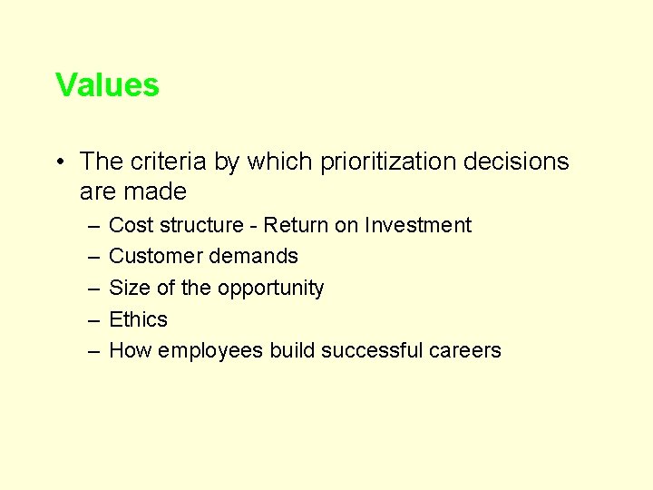 Values • The criteria by which prioritization decisions are made – – – Cost