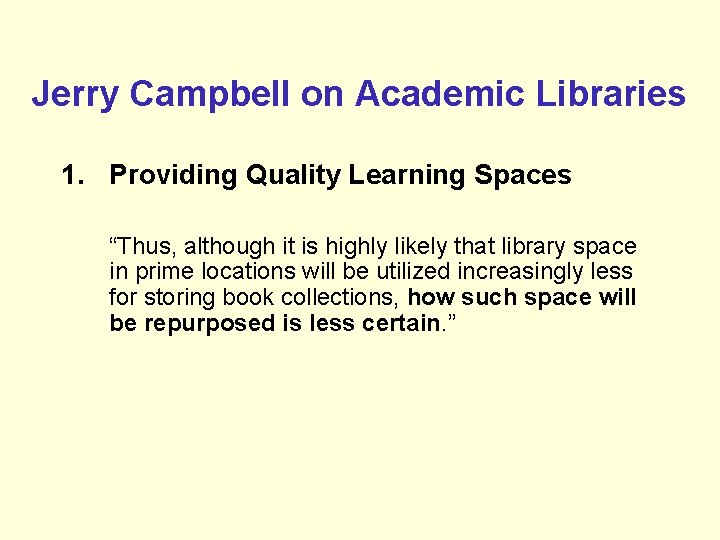 Jerry Campbell on Academic Libraries 1. Providing Quality Learning Spaces “Thus, although it is