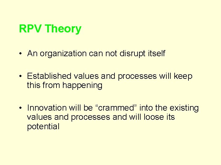 RPV Theory • An organization can not disrupt itself • Established values and processes