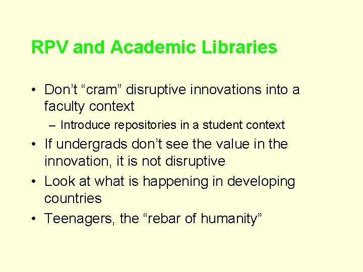 RPV and Academic Libraries • Don’t “cram” disruptive innovations into a faculty context –