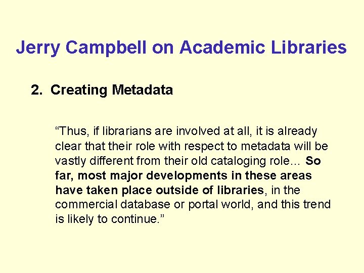 Jerry Campbell on Academic Libraries 2. Creating Metadata “Thus, if librarians are involved at