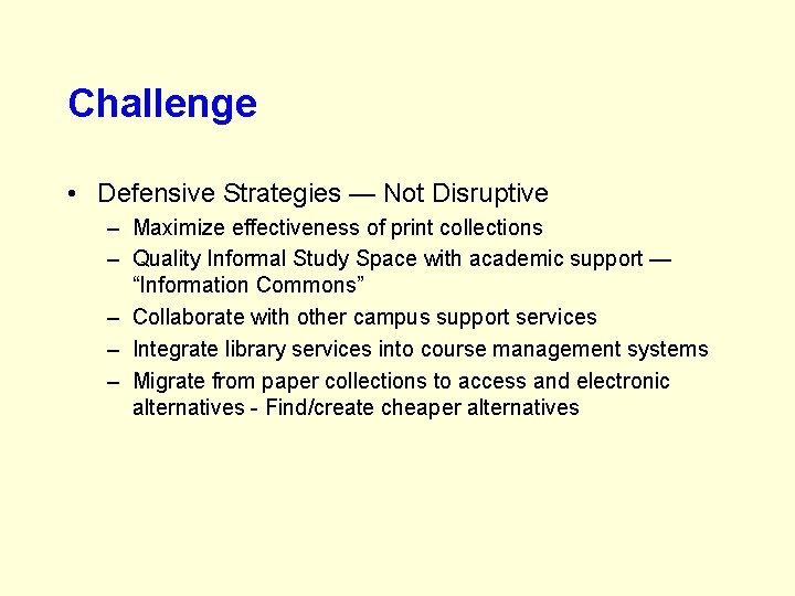 Challenge • Defensive Strategies — Not Disruptive – Maximize effectiveness of print collections –