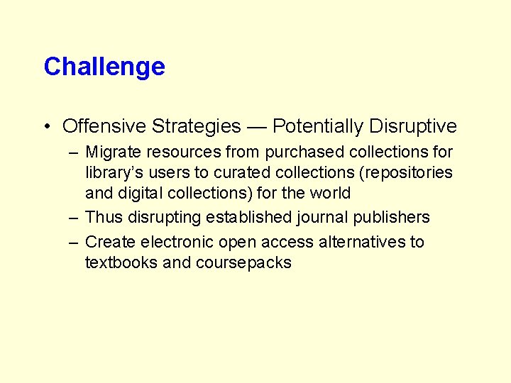 Challenge • Offensive Strategies — Potentially Disruptive – Migrate resources from purchased collections for