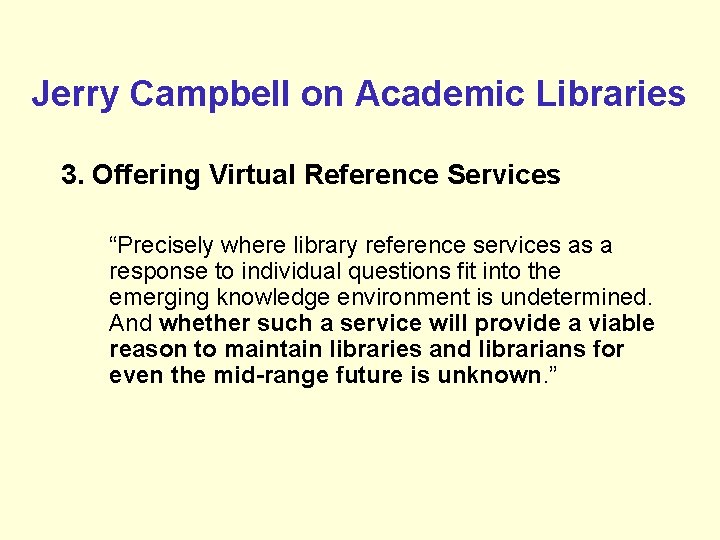 Jerry Campbell on Academic Libraries 3. Offering Virtual Reference Services “Precisely where library reference