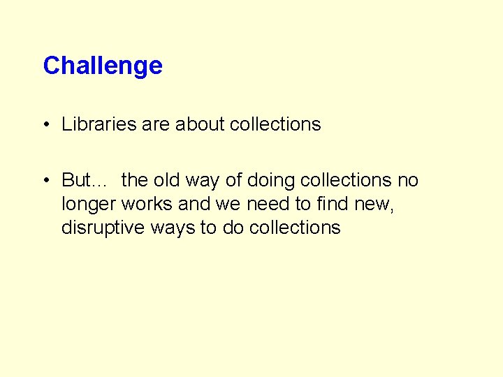 Challenge • Libraries are about collections • But… the old way of doing collections