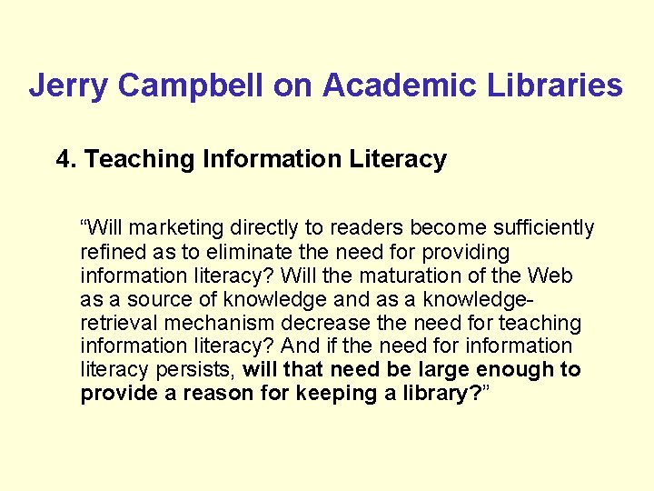 Jerry Campbell on Academic Libraries 4. Teaching Information Literacy “Will marketing directly to readers